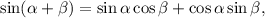 \sin (\alpha + \beta )=\sin \alpha \cos \beta + \cos\alpha \sin \beta,