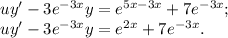 uy' - 3e^{-3x}y = e^{5x - 3x} + 7e^{-3x};\\uy' - 3e^{-3x}y = e^{2x}+7e^{-3x}.