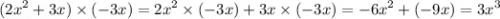 ( {2x}^{2} + 3x) \times ( - 3x) = {2x}^{2} \times ( - 3x) + 3x \times ( - 3x) = { - 6x}^{2} + ( - 9x) = {3x}^{3}