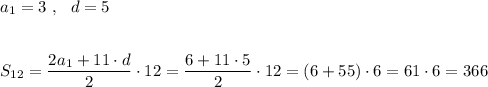 a_1=3\ ,\ \ d=5\\\\\\S_{12}=\dfrac{2a_1+11\cdot d}{2}\cdot 12=\dfrac{6+11\cdot 5}{2}\cdot 12=(6+55)\cdot 6=61\cdot 6=366