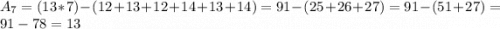 A_7 = (13 * 7) - (12 + 13 + 12 + 14 + 13 + 14) = 91 - (25 + 26 + 27) = 91 - (51 + 27) = 91 - 78 = 13