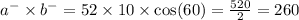 {a}^{ - } \times {b}^{ - } = 52 \times 10 \times \cos(60) = \frac{520}{2} = 260