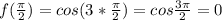 f(\frac{\pi }{2} ) = cos(3*\frac{ \pi}{2}) = cos\frac{3 \pi}{2} = 0