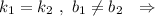 k_1=k_2\ ,\ b_1\ne b_2\ \ \Rightarrow