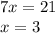 7x=21\\x=3\\