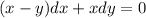 (x-y)dx+xdy=0