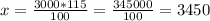 x=\frac{3000*115}{100}=\frac{345000}{100}=3450