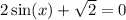 2 \sin(x) + \sqrt{2 } = 0