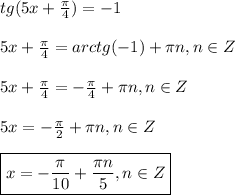 tg(5x+\frac{\pi }{4})=-1\\\\5x+\frac{\pi }{4}=arc tg(-1)+\pi n,n\in Z\\\\5x+\frac{\pi }{4}=-\frac{\pi }{4}+\pi n,n\in Z\\\\5x=-\frac{\pi }{2}+\pi n,n\in Z\\\\\boxed{x=-\frac{\pi }{10}+\frac{\pi n }{5},n\in Z }