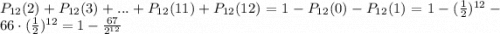 P_{12}(2)+P_{12}(3)+...+P_{12}(11)+P_{12}(12)=1-P_{12}(0)-P_{12}(1)=1-(\frac{1}{2})^{12}-66\cdot (\frac{1}{2})^{12}=1-\frac{67}{2^{12}}