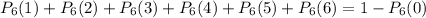 P_{6}(1)+P_{6}(2)+P_{6}(3)+P_{6}(4)+P_{6}(5)+P_{6}(6)=1-P_{6}(0)