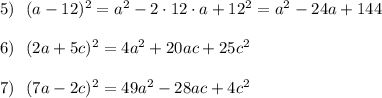 5)\ \ (a-12)^2=a^2-2\cdot 12\cdot a+12^2=a^2-24a+144\\\\6)\ \ (2a+5c)^2=4a^2+20ac+25c^2\\\\7)\ \ (7a-2c)^2=49a^2-28ac+4c^2