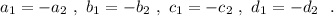 a_1=-a_2\ ,\ b_1=-b_2\ ,\ c_1=-c_2\ ,\ d_1=-d_2\ \ .