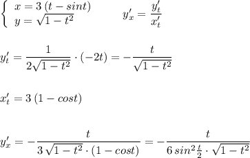 \left\{\begin{array}{l}x=3\, (t-sint)\\y=\sqrt{1-t^2}\end{array}\right\qquad y'_{x}=\dfrac{y'_{t}}{x'_{t}}\\\\\\y'_{t}=\dfrac{1}{2\sqrt{1-t^2}}\cdot (-2t)=-\dfrac{t}{\sqrt{1-t^2}}\\\\\\x'_{t}=3\, (1-cost)\\\\\\y'_{x}=-\dfrac{t}{3\, \sqrt{1-t^2}\cdot (1-cost)}=-\dfrac{t}{6\, sin^2\frac{t}{2}\cdot \sqrt{1-t^2}}