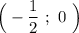 \Big(-\dfrac{1}{2} \ ;\ 0\ \Big)