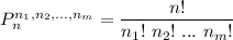 P_n^{n_1,n_2,...,n_m}=\dfrac{n!}{n_1!\ n_2!\ ...\ n_m!}