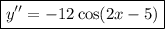 \boxed{y''=-12\cos(2x-5)}