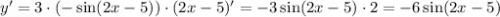 y'=3\cdot(-\sin(2x-5))\cdot(2x-5)'=-3\sin(2x-5)\cdot2=-6\sin(2x-5)