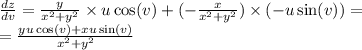 \frac{dz}{dv} = \frac{y}{ {x}^{2} + {y}^{2} } \times u \cos(v) + ( - \frac{x}{ {x}^{2} + {y}^{2} } ) \times ( - u \sin(v) ) = \\ = \frac{yu \cos(v) + xu \sin(v) }{ {x}^{2} + {y}^{2} }