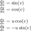 \frac{dx}{du} = \sin(v) \\ \frac{dy}{du} = \cos(v) \\ \\ \frac{dx}{dv} = u \cos(v) \\ \frac{dy}{dv} = - u \sin(v)