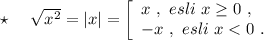 \star \ \ \ \ \sqrt{x^2}=|x|=\left[\begin{array}{l}x\ ,\ esli\ x\geq 0\ ,\\-x\ ,\ esli\ x