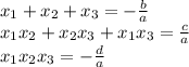 x_1 + x_2 + x_3 = -\frac{b}{a} \\x_1x_2 + x_2x_3 + x_1x_3 = \frac{c}{a} \\x_1x_2x_3 = -\frac{d}{a}