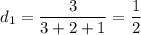 d_1=\dfrac{3}{3+2+1} =\dfrac{1}{2}