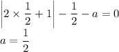 \left|2\times\dfrac{1}{2}+1\right|-\dfrac{1}{2}-a=0\\a=\dfrac{1}{2}