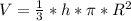 V = \frac{1}{3} * h * \pi * R^2