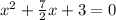 x^2 +\frac{7}{2}x +3=0