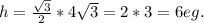 h=\frac{\sqrt{3}}{2}*4\sqrt{3} = 2*3=6 eg.