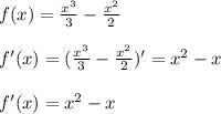 f(x)=\frac{x^{3} }{3} -\frac{x^{2} }{2} \\\\f'(x)= (\frac{x^{3} }{3} -\frac{x^{2} }{2} )'=x^{2} -x\\\\f'(x)= x^{2} -x