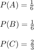 P(A)=\frac{1}{6} \\\\P(B)=\frac{1}{6} \\\\\ P(C)=\frac{2}{3}