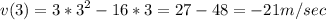 \displaystyle v(3) = 3*3^2-16*3=27-48 = -21m/sec