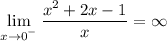 \displaystyle \lim_{x \to 0^{^-}} \frac{x^2+2x-1}{x} =\infty