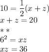 10=\dfrac{1}{2}(x+z)\\x+z=20\\***\\6^2=xz\\xz=36