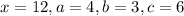 x = 12, a = 4, b = 3, c = 6