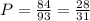 P = \frac{84}{93} = \frac{28}{31}