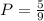 P = \frac{5}{9}