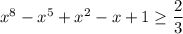 x^8-x^5+x^2-x+1\ge\dfrac{2}{3}