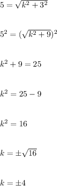 5=\sqrt{k^2+3^2}\\\\\\5^2=(\sqrt{k^2+9})^2\\\\\\k^2+9=25\\\\\\k^2=25-9\\\\\\k^2=16\\\\\\k=\pm\sqrt{16}\\\\\\k=\pm4