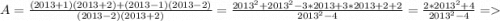 A=\frac{(2013+1)(2013+2)+(2013-1)(2013-2)}{(2013-2)(2013+2)} =\frac{2013^2+2013^2-3*2013+3*2013+2+2}{2013^2-4} =\frac{2*2013^2+4}{2013^2-4}=