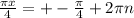 \frac{\pi x}{4} = +-\frac{\pi }{4} + 2\pi n