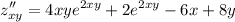 \displaystyle z''_{xy}=4xye^{2xy}+2e^{2xy}-6x+8y