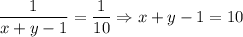 \dfrac{1}{x + y -1}=\dfrac{1}{10} \Rightarrow x+y-1=10