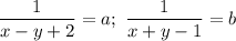 \dfrac{1}{x - y + 2}=a;\ \dfrac{1}{x + y-1} = b