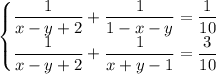 \begin{cases} \dfrac{1}{x - y + 2}+\dfrac{1}{1 - x - y} = \dfrac{1}{10} \\ \dfrac{1}{x - y + 2} + \dfrac{1}{x + y - 1} = \dfrac{3}{10}} \end{cases}