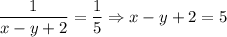 \dfrac{1}{x - y + 2}=\dfrac{1}{5} \Rightarrow x-y+2=5