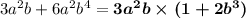 3 {a}^{2} b + 6 {a}^{2} {b}^{4} = \boldsymbol{3 {a}^{2} b \times (1 + 2 {b}^{3} )}