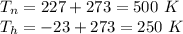 T_{n} = 227 + 273 = 500\ K\\T_{h} = -23 + 273 = 250\ K